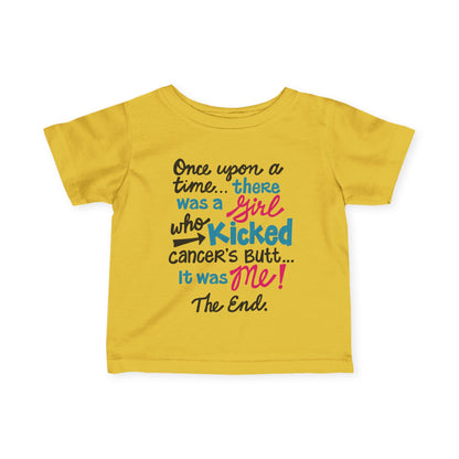 Once Upon A Time There Was A Girl Who Kicked Cancers Butt It Was Me The End! Infant Soft T-Shirt