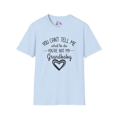 ""You Can't Tell Me What To Do You're Not My Grandbaby Adult T-shirt