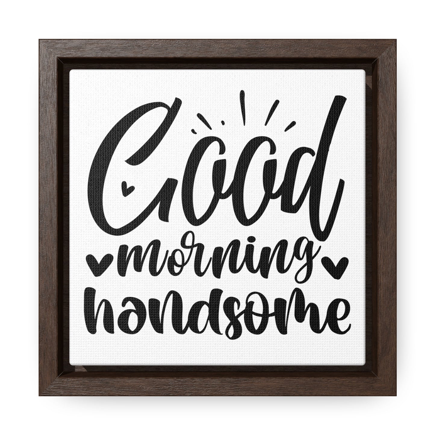 Good Morning Handsome Canvas Wraps, Square Frame