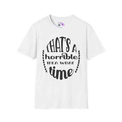That's A Horrible Idea What Time Adult T-shirt
