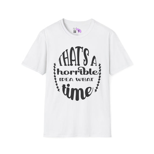 That's A Horrible Idea What Time Adult T-shirt