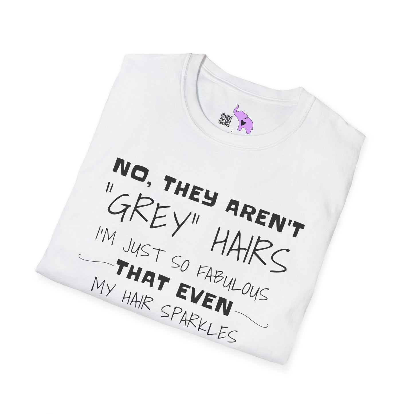 No, They Aren't Grey Hairs I'm Just So Fabulous My Hair Sparkles Adult T-shirt