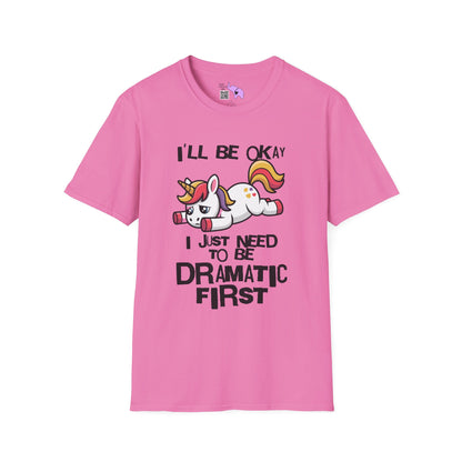 I'll Be Okay I Just Need To Be Dramatic First (Unicorn) Adult T-shirt