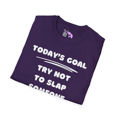 Today's Goal; Try Not To Slap Someone Adult T-shirt