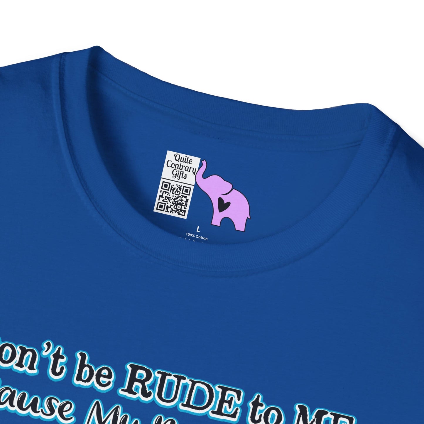 Don't Be Rude to Me 'Cause My Rude Will Outrude Your Rude & You Will Cry Adult T-shirt
