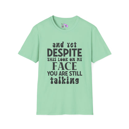 Despite This Look On My Face You are Still Talking Adult T-shirt