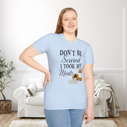 ""Don't Be Scared I Took My Meds Adult T-shirt