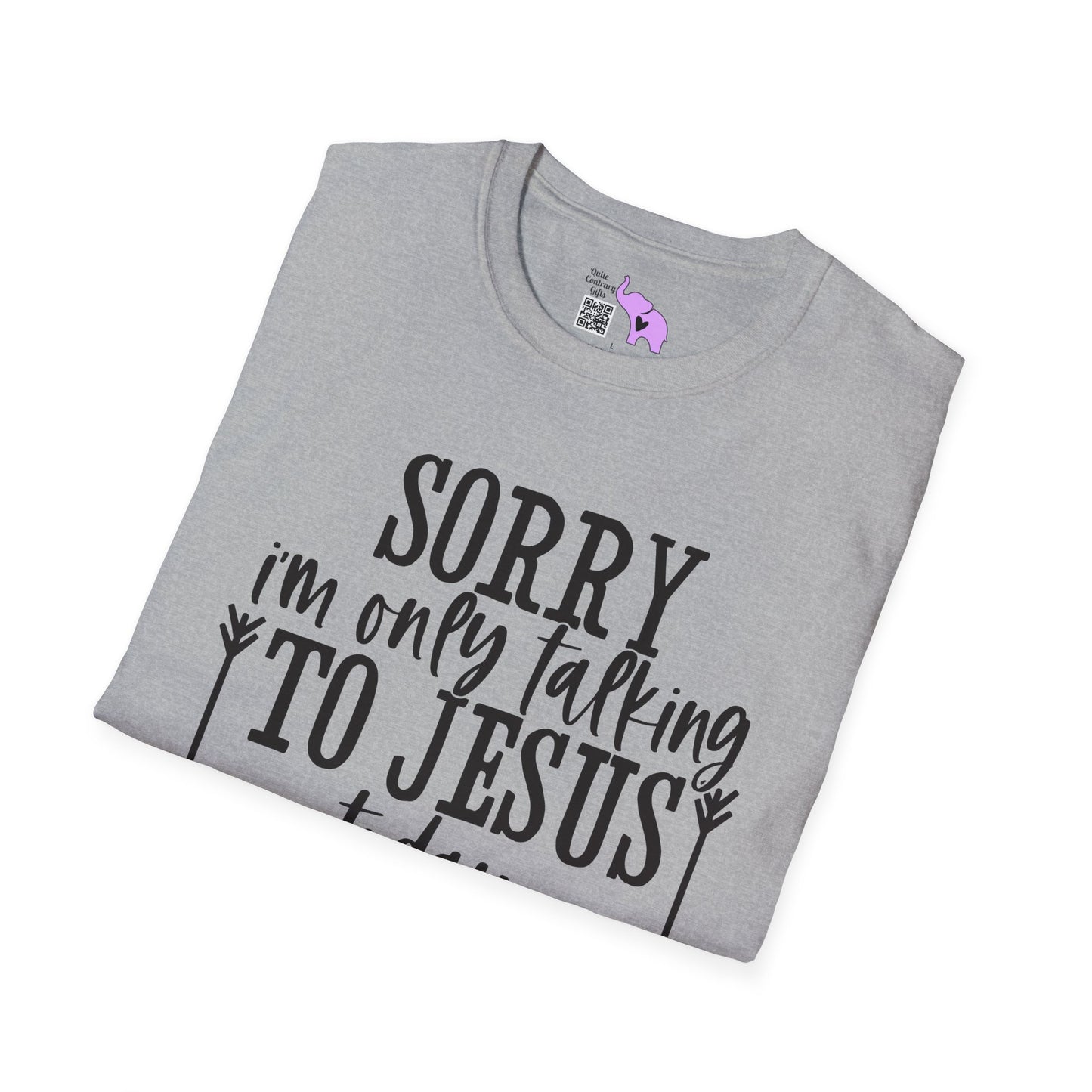 Sorry I'm Only Talking To Jesus Today Adult T-shirt
