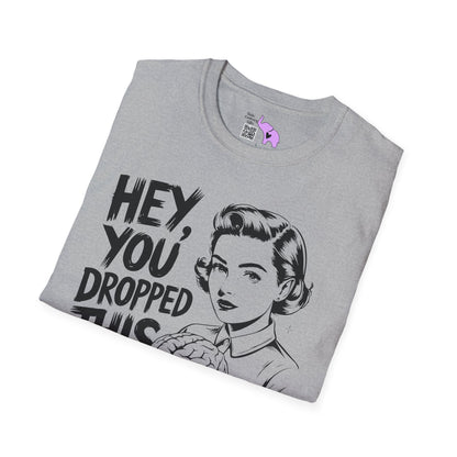 Hey You Dropped This Adult T-shirt