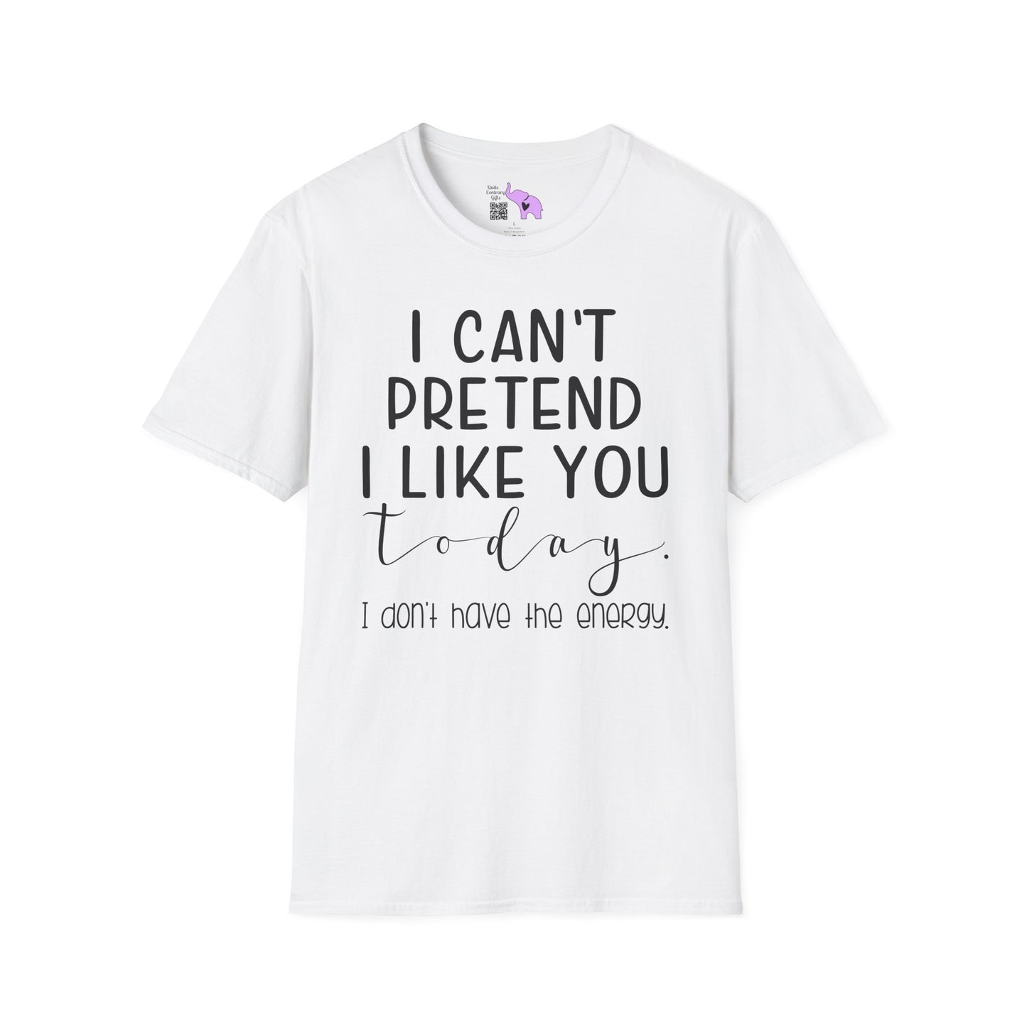 I Can't Pretend To Like You Today I Don't Have The Energy Adult T-shirt
