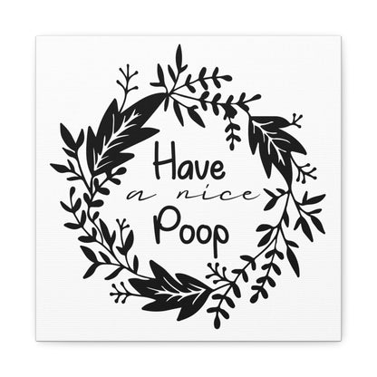 Have A Nice Poop 2 Canvas Art