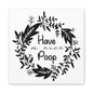 Have A Nice Poop 2 Canvas Art