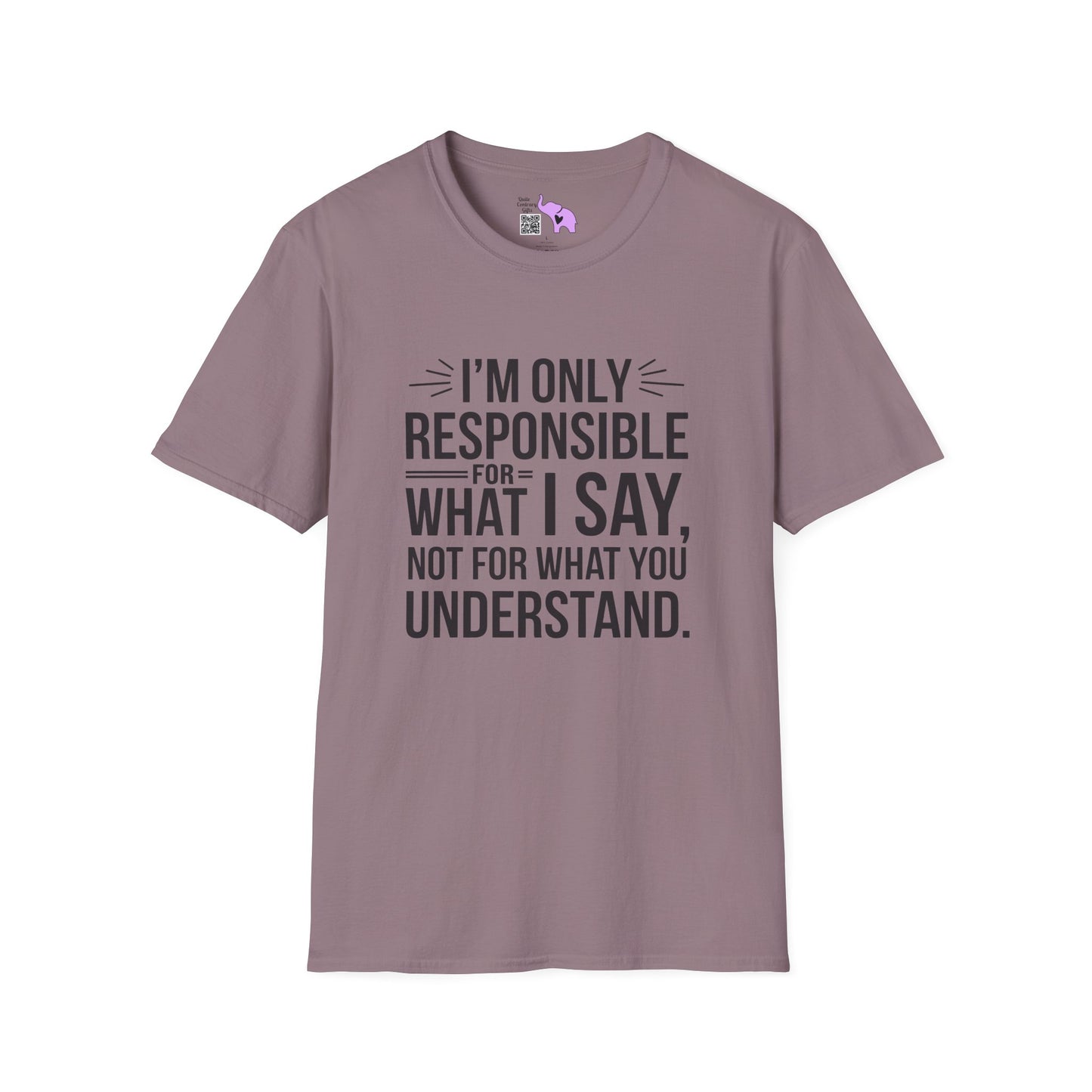 I'm Only Responsible For What I Say, Not For What You Understand Adult T-shirt