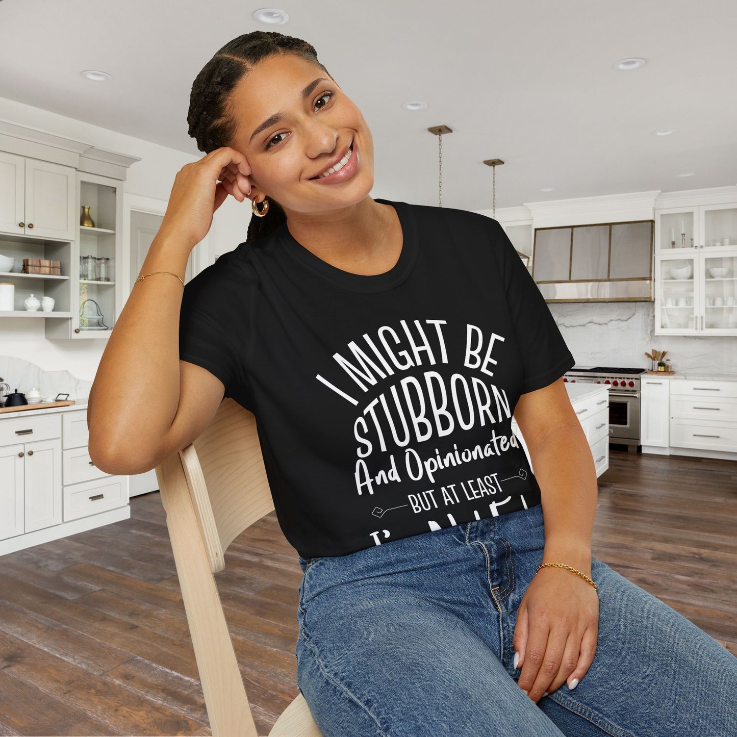 I Might Be Stubborn and Opinionated But At Least I'm Not Fake Adult T-shirt