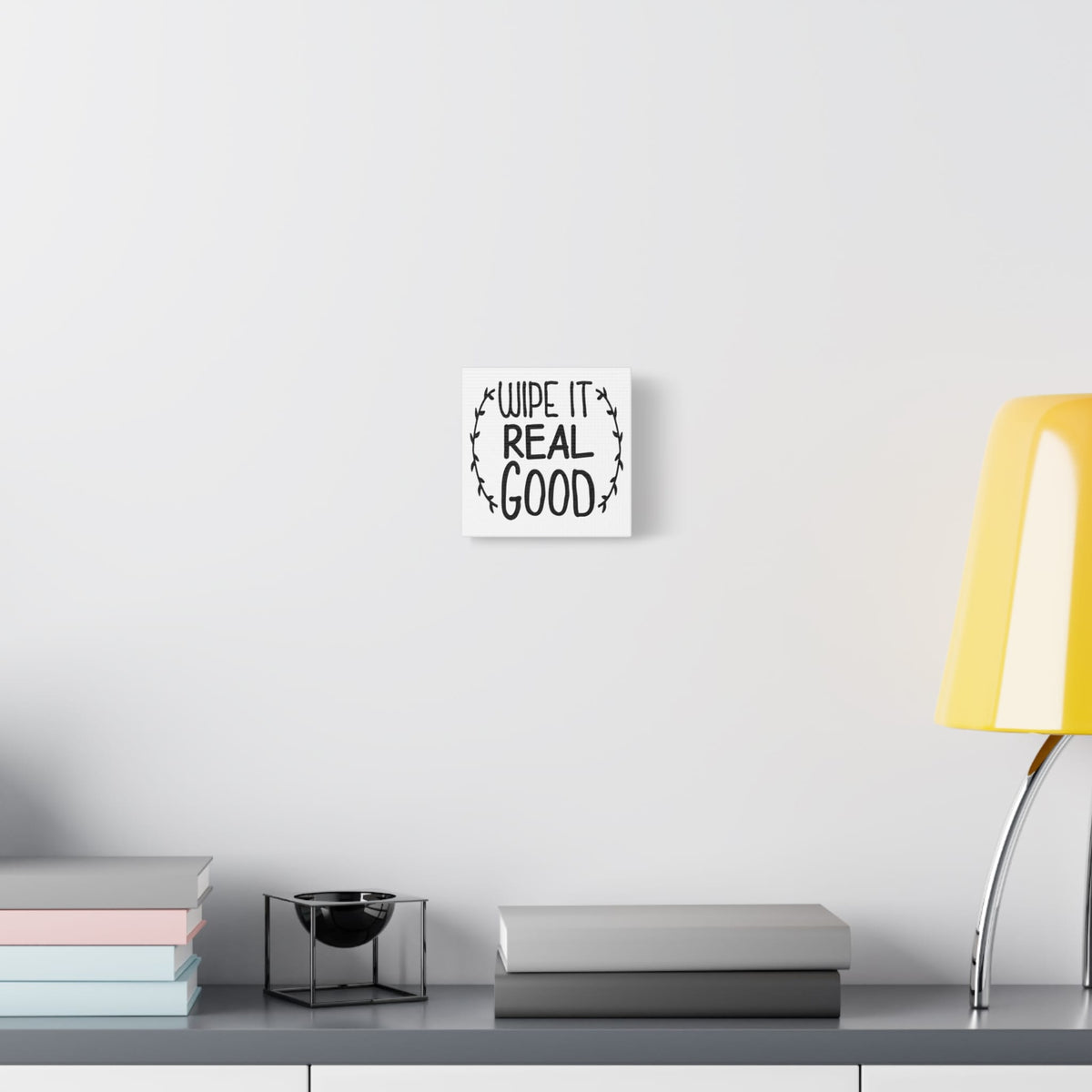 Wipe It Real Good Canvas Art