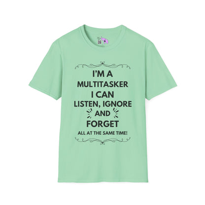 I'm A Multitasker I Can Listen, Ignore, and Forget All At The Same Time! Adult T-shirt
