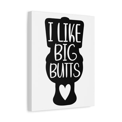 I Like Big Butts Canvas Art