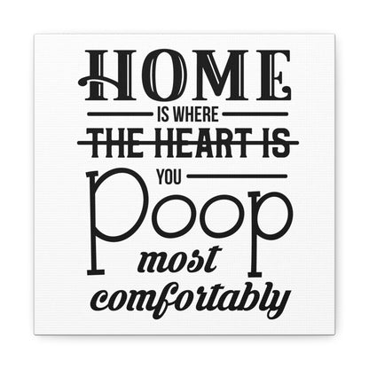 Home Is Where You Poop Most Comfortably Canvas Art