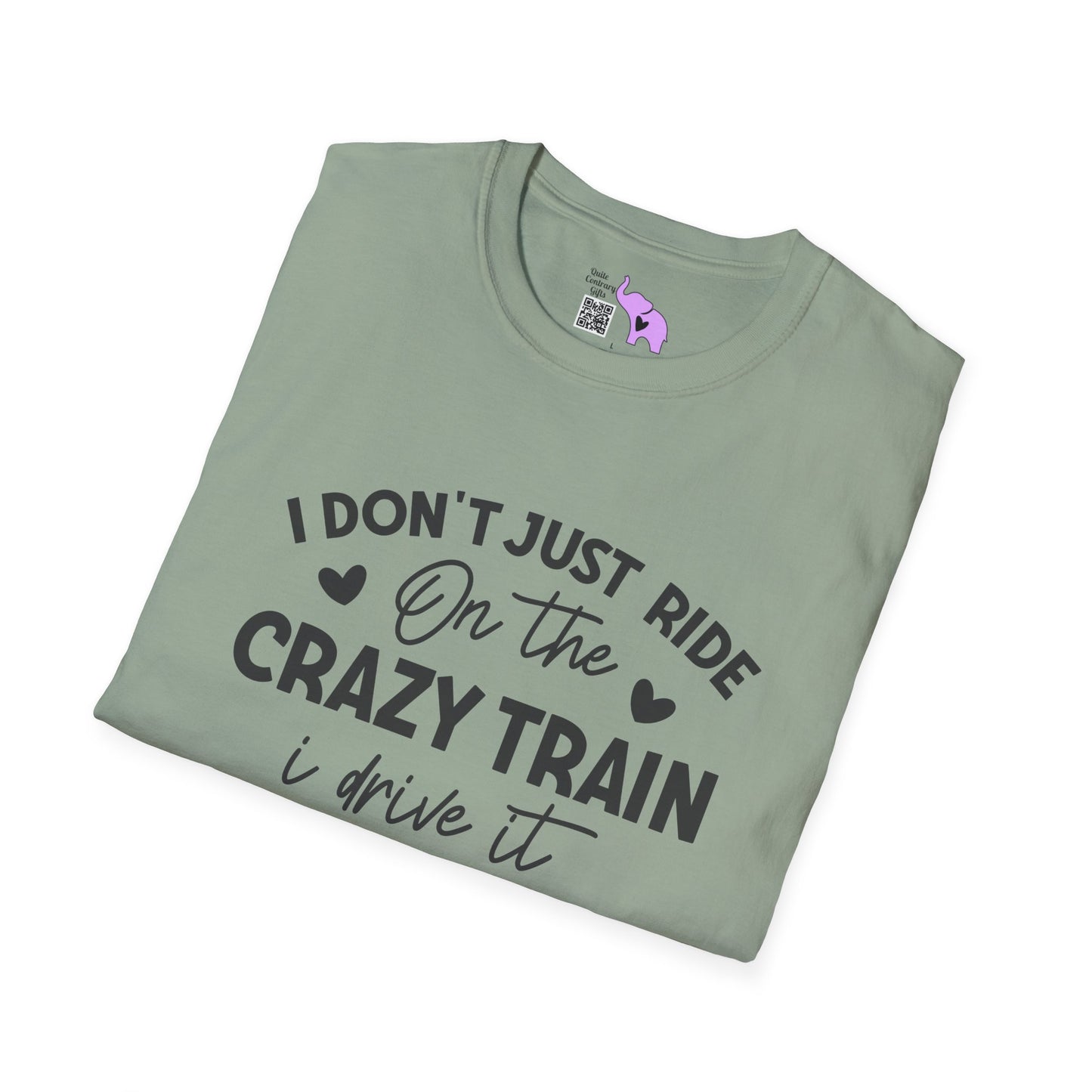 I Don't Just Ride On The Crazy Train...I Drive It T-shirt