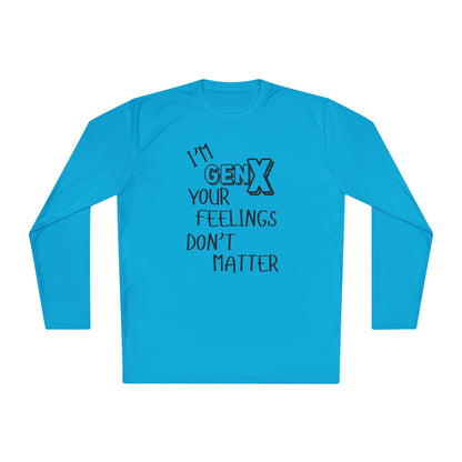 I'm GenX Your Feelings Don't Matter Unisex Lightweight Long Sleeve Tee