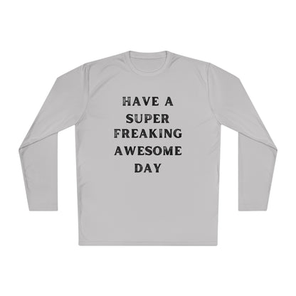 Have A Super Freaking Awesome Day Lightweight Long Sleeve Tee