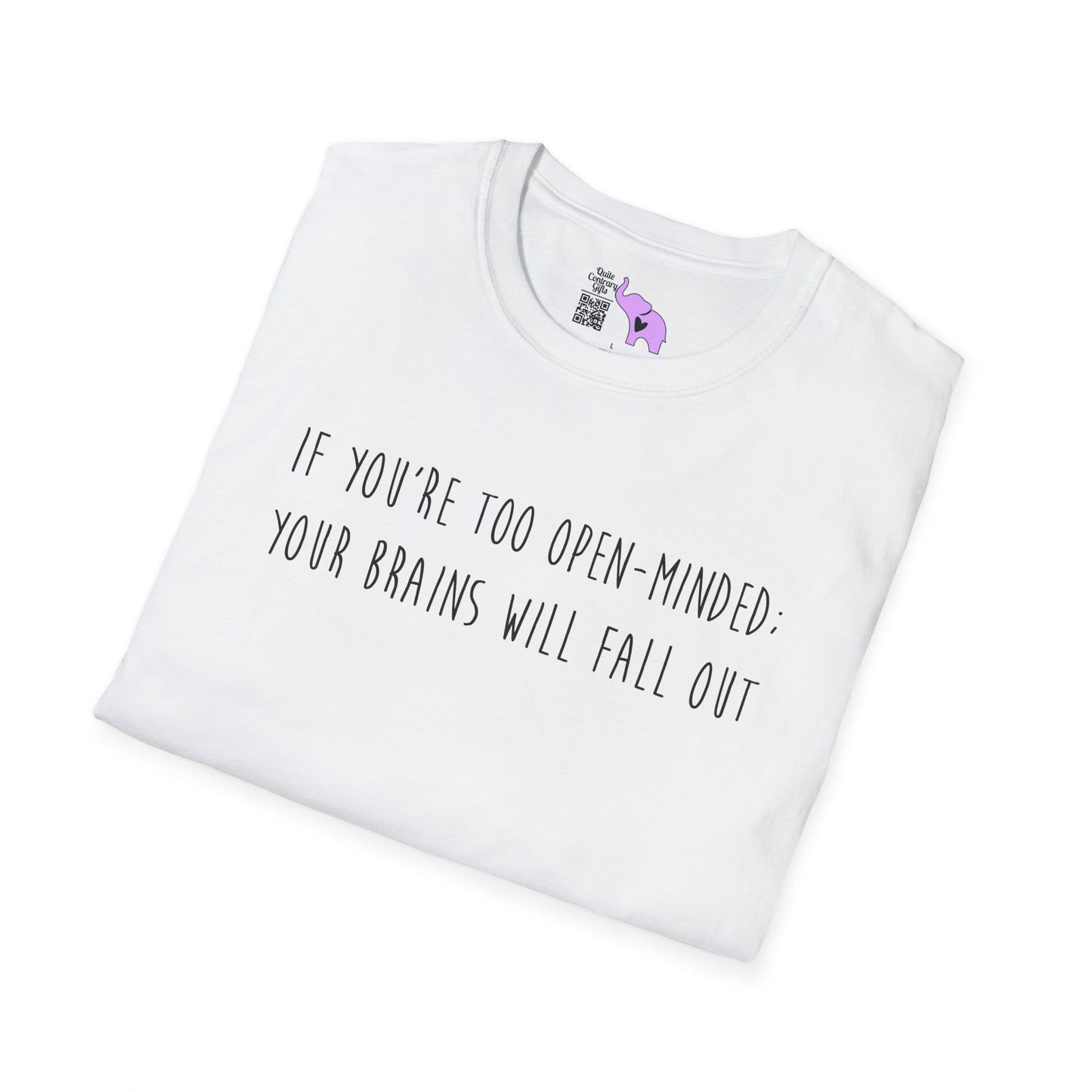 If You're Too Open-Minded Your Brains Will Fall Out Adult T-shirt