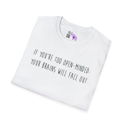 If You're Too Open-Minded Your Brains Will Fall Out Adult T-shirt