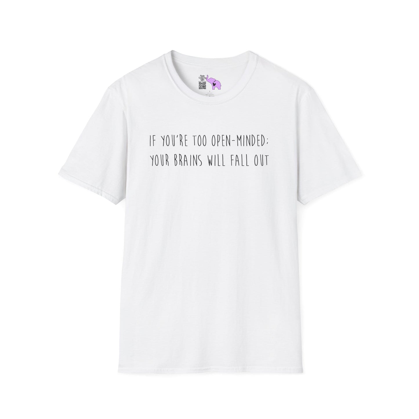 If You're Too Open-Minded Your Brains Will Fall Out Adult T-shirt
