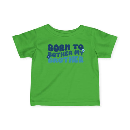 ""Born To Bother My Brother Infant Soft T-Shirt