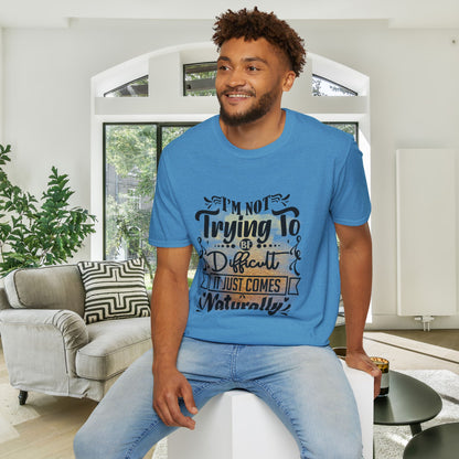 I'm Not Trying To Be Difficult It Just Comes Naturally Adult T-shirt