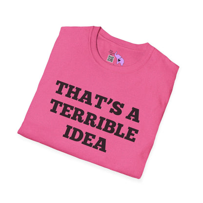 That's A Terrible Idea; What Time? T-shirt