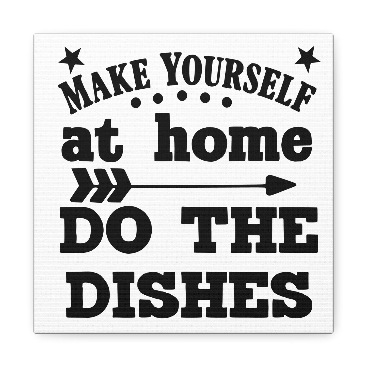 Make Yourself At Home Do The Dishes Canvas Art