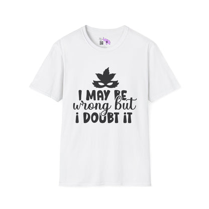 I May Be Wrong But I Doubt It T-shirt