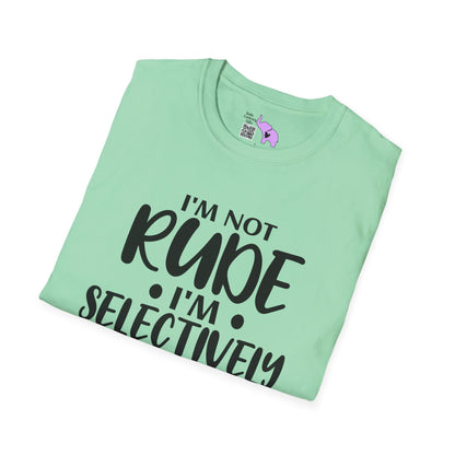 I'm Not Rude I'm Selectively Nice... Adult T-shirt