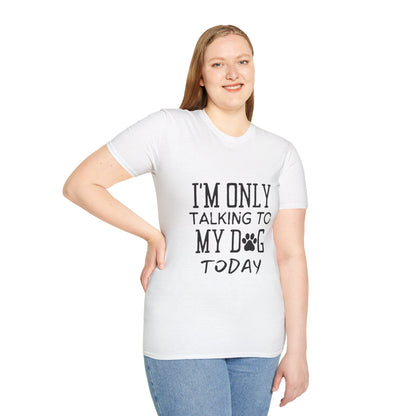 I'm Only Talking To My Dog Today T-shirt