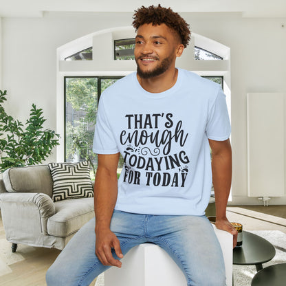 That's Enough Todaying For Today Adult T-shirt