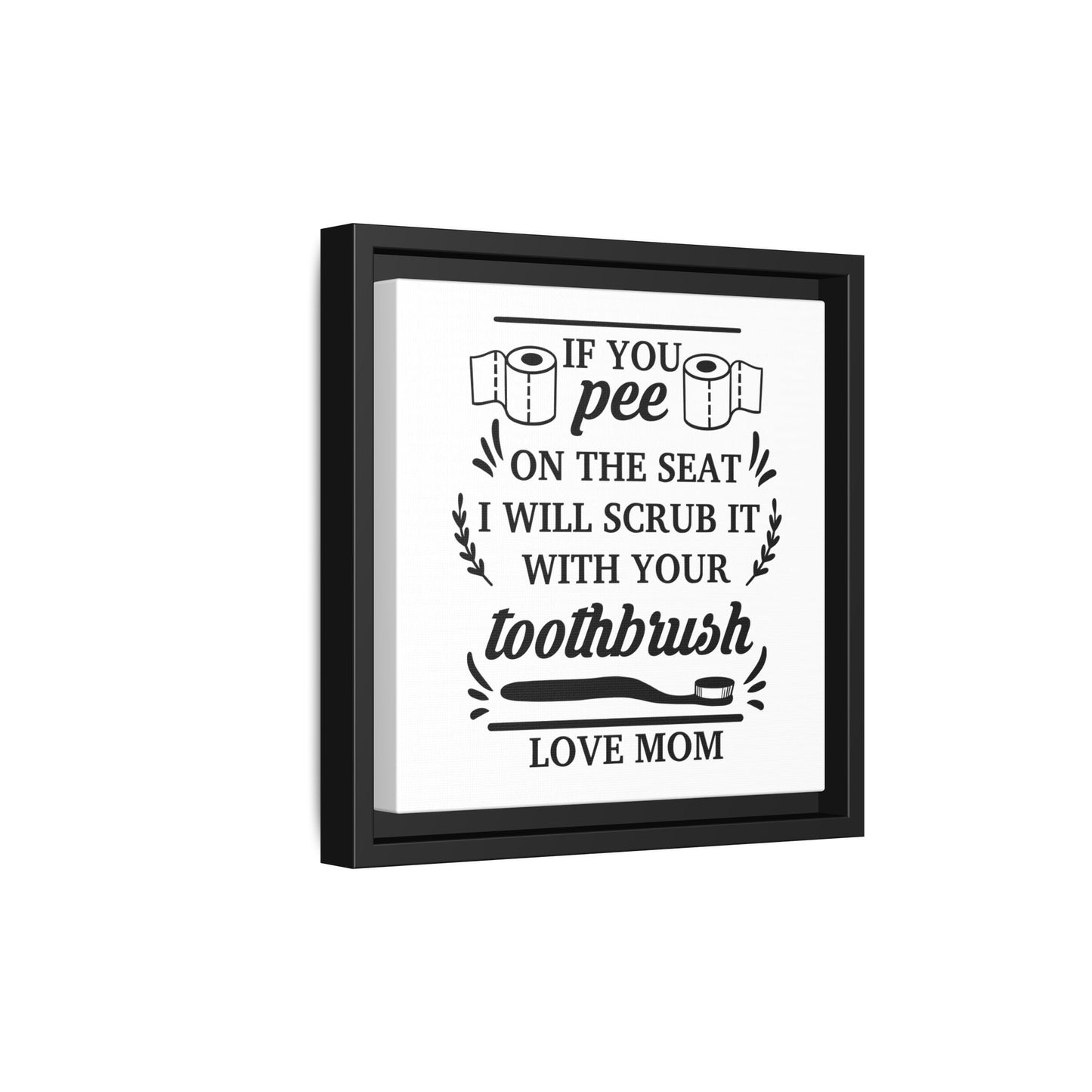 If You Pee On The Seat I Will Scrub It With Your Toothbrush Love Mom Framed Canvas Bathroom Art
