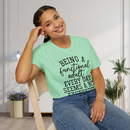 Being A Functional Adult Every Day Seems A Bit Excessive Adult T-shirt