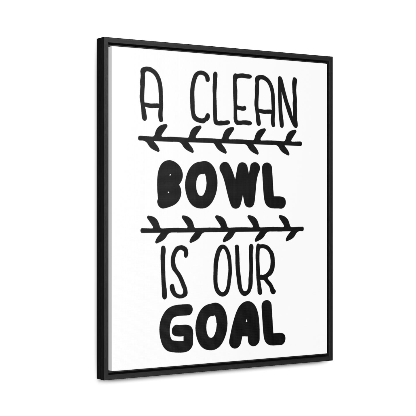 A Clean Bowl Is Our Goal  2 Canvas Wraps, Vertical Frame