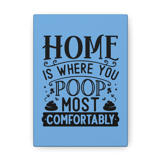 Home Is Where You Poop Most Comfortably Canvas Vertical Wraps w/o Frame