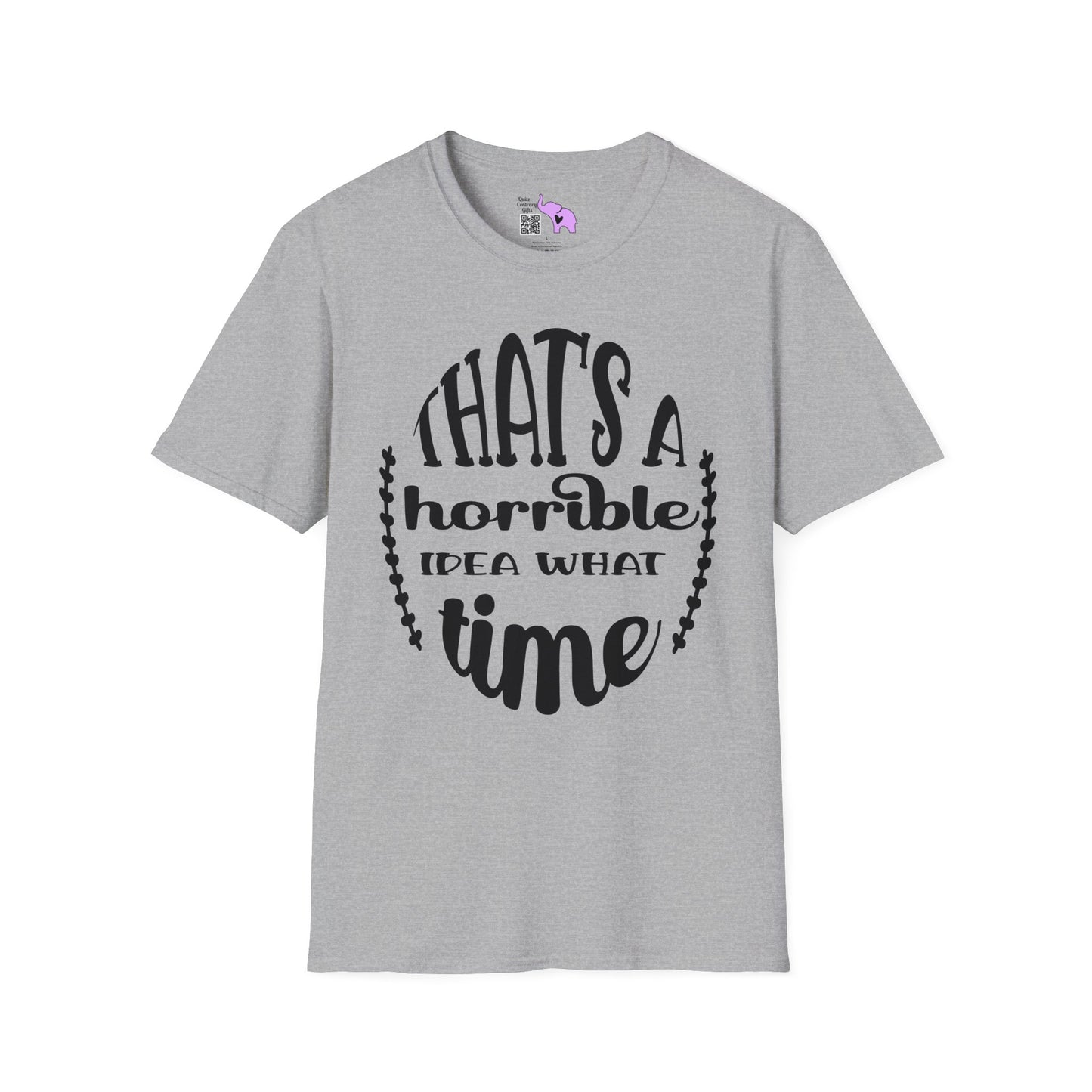 That's A Horrible Idea What Time T-shirt