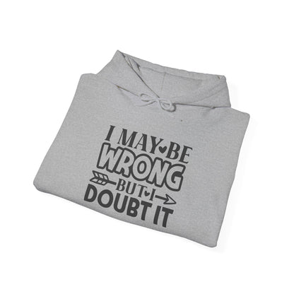 I May Be Wrong But I Doubt It Heavy Blend™ Hooded Sweatshirt