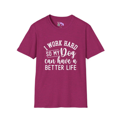 I Work Hard So My Dog Can Have A Better Life Adult T-shirt