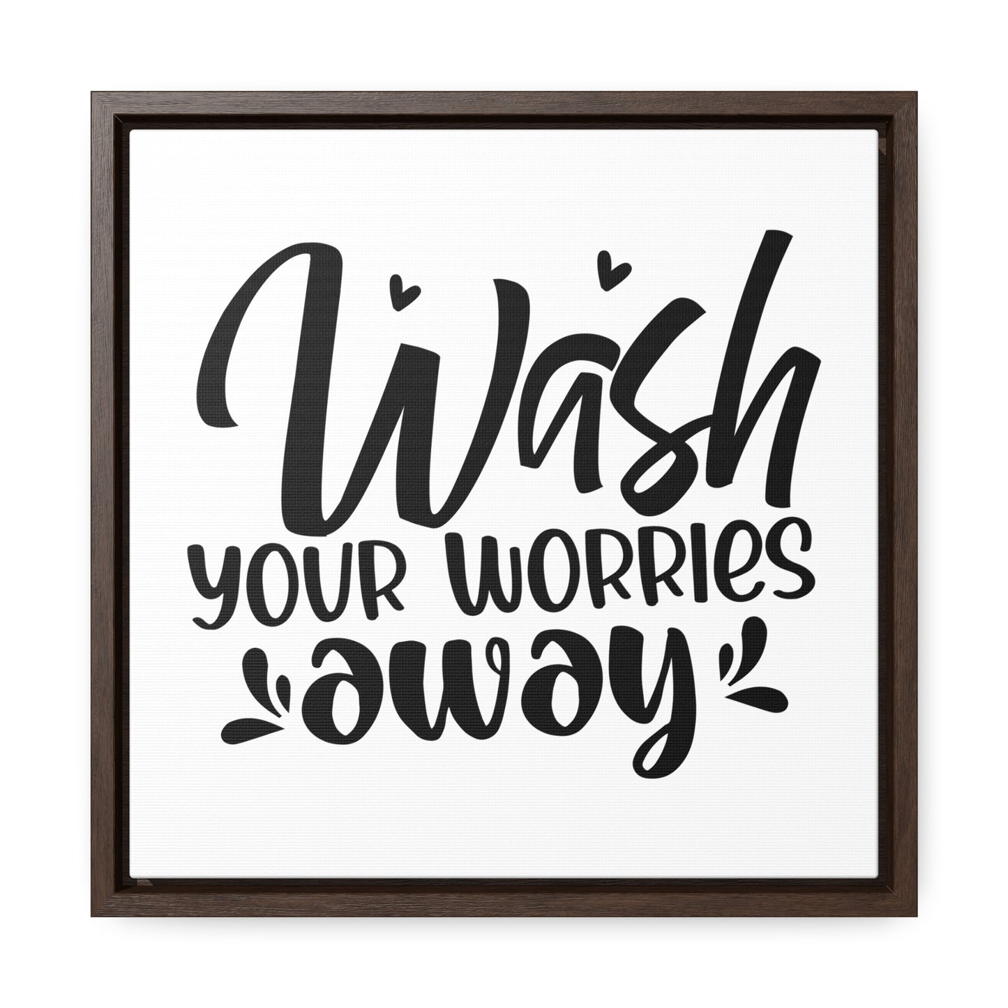 Wash Your Worries Away Canvas Wraps, Square Frame