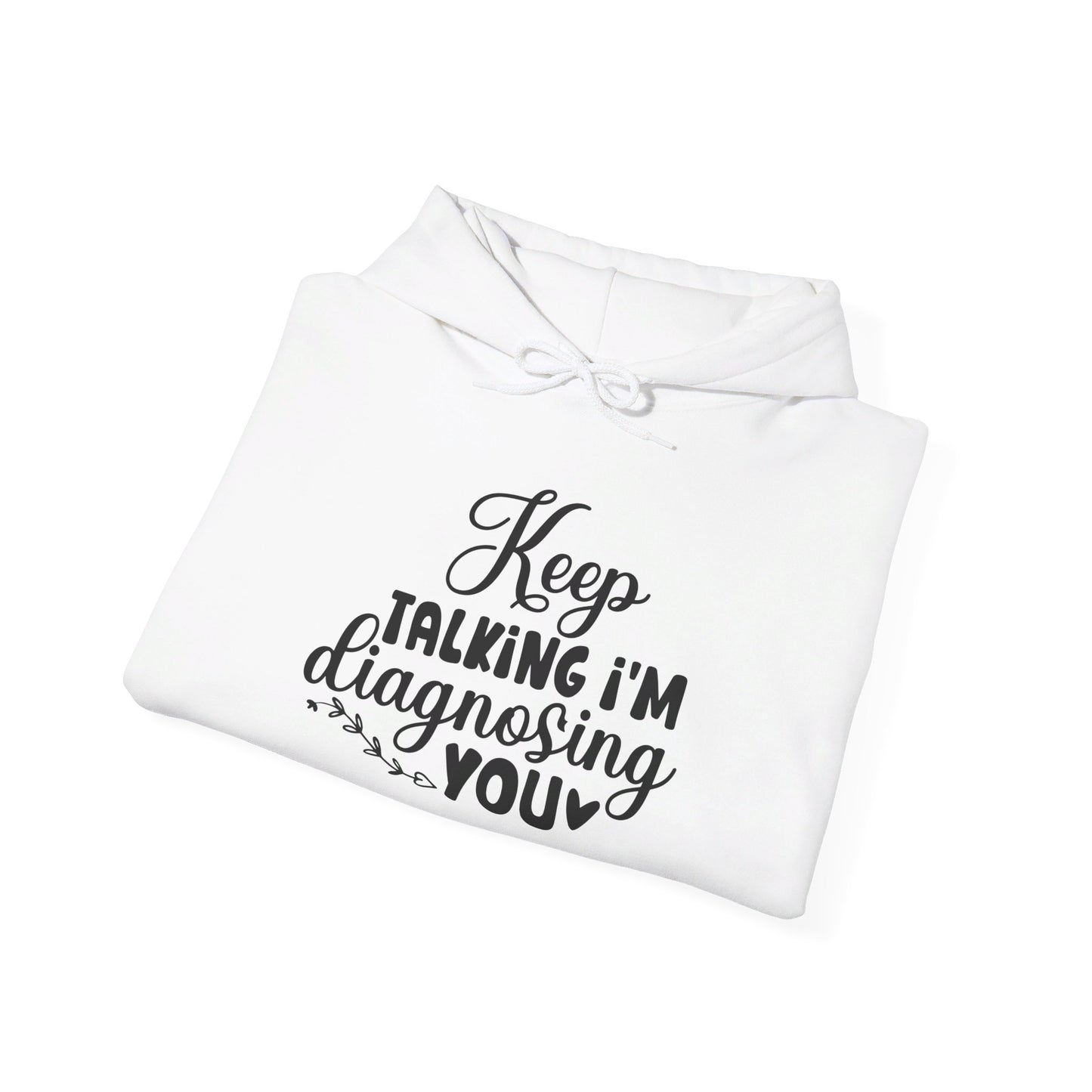 Keep Talking I'm Diagnosing You Heavy Blend™ Hooded Sweatshirt