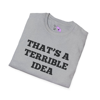 That's A Terrible Idea; What Time? T-shirt