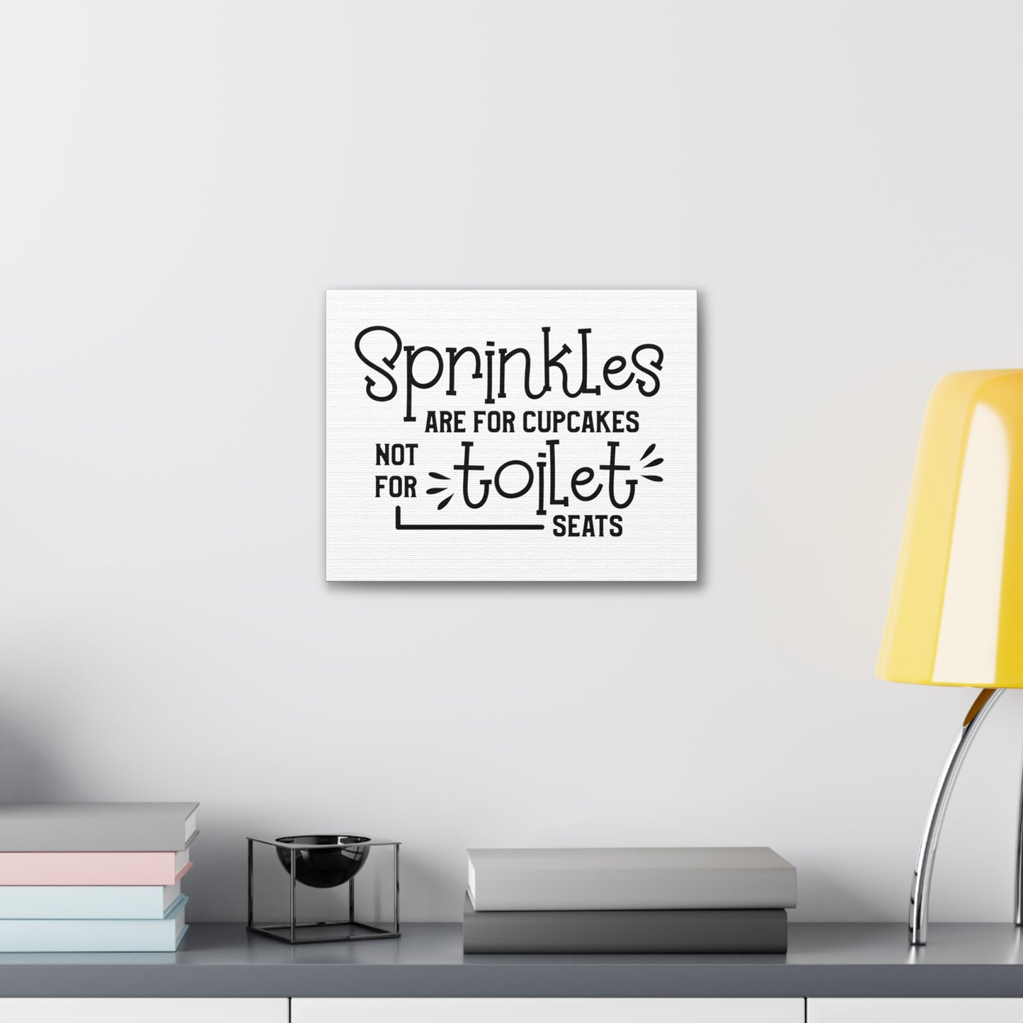 Sprinkles Are For Cupcakes Not For Toilet Seats Canvas Horizontal Wraps w/o Frame