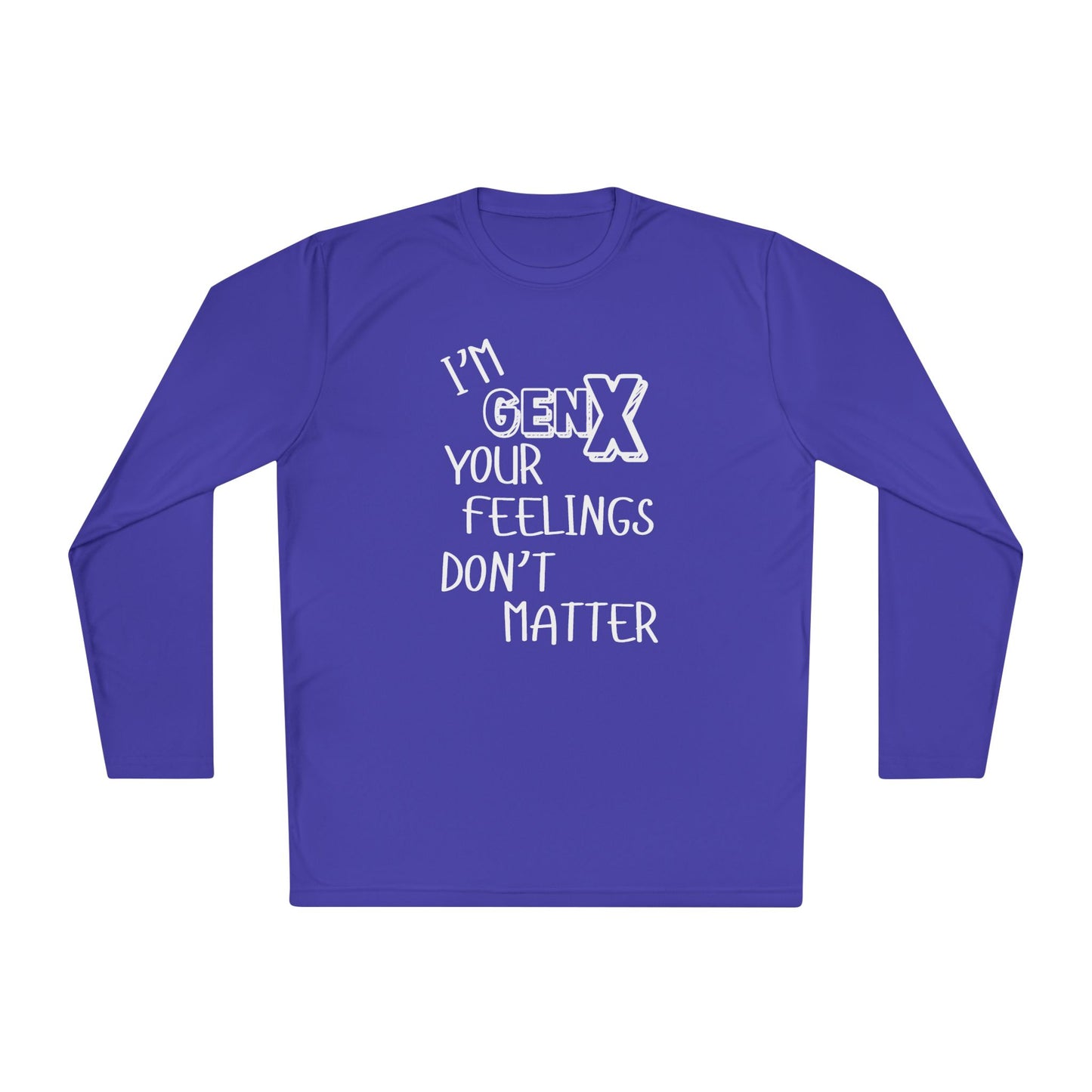 I'm GenX Your Feelings Don't Matter Unisex Lightweight Long Sleeve Tee