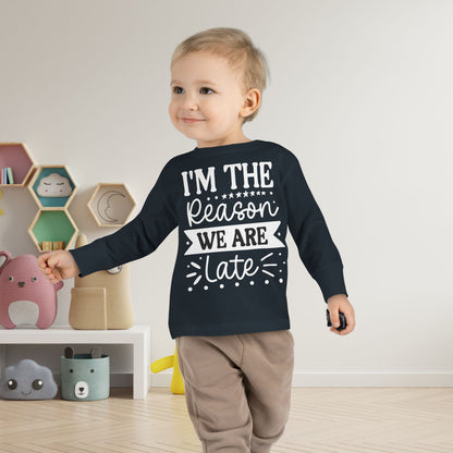 I'm The Reason We Are Late Toddler Long Sleeve Tee