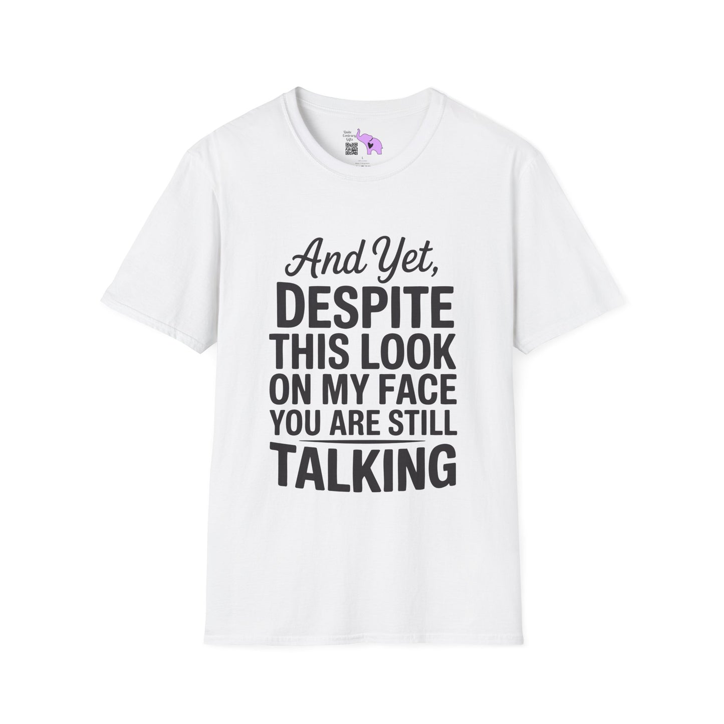 And Yet Despite This Look On My Face You Are Still Talking Adult T-shirt